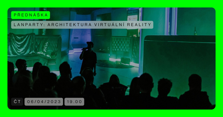 ZRUŠENO: LANparty: Architektura virtuální reality