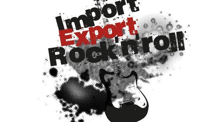 Import / Export / Rock’n’roll