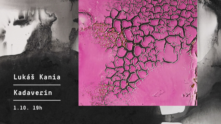 Vernisáž: Lukáš Kania / Kadaverin