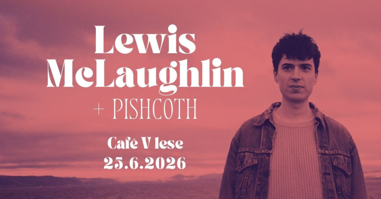 Koncert: Lewis McLaughlin + Pishcoth @ Café V lese