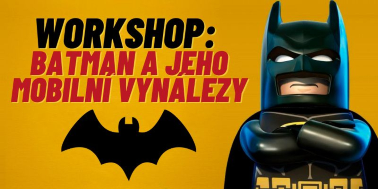 Workshop - Batman a jeho mobilní vynálezy 6+